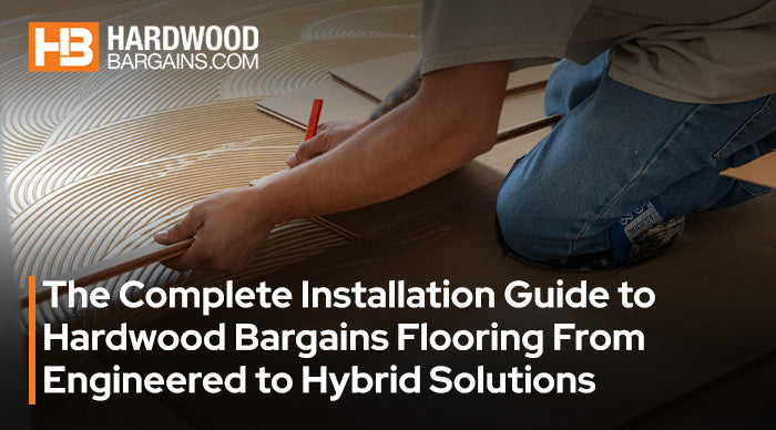 Installation Guide to Hardwood Bargains Flooring